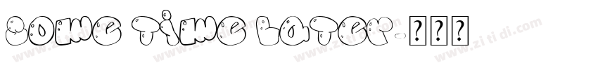 Some Time Later字体转换